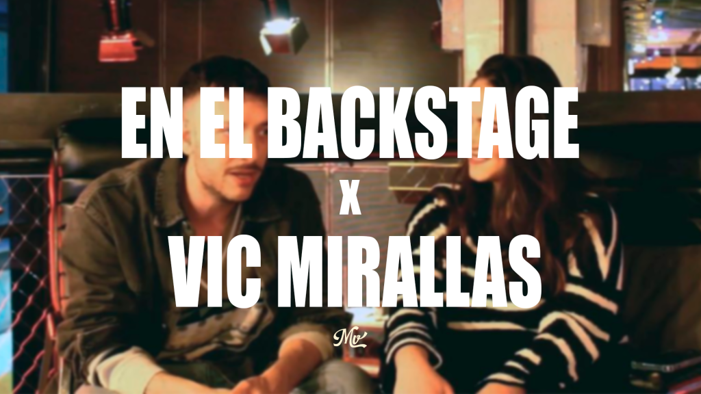 VIC MIRALLAS EN EL BACKSTAGE�[ENTREVISTA]
